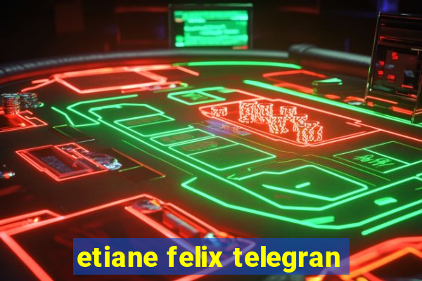 etiane felix telegran